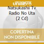 Natsukashii Tv Radio No Uta (2 Cd) cd