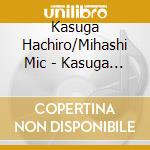Kasuga Hachiro/Mihashi Mic - Kasuga Hachiro Mihashi Michiya Ga Utau Shouwa No Meikyoku (2 Cd) cd