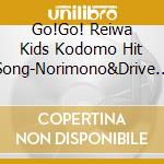 Go!Go! Reiwa Kids Kodomo Hit Song-Norimono&Drive Odekake Paradise! cd musicale
