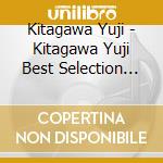 Kitagawa Yuji - Kitagawa Yuji Best Selection 2022 (2 Cd) cd musicale