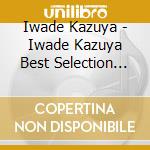 Iwade Kazuya - Iwade Kazuya Best Selection 2022 (2 Cd) cd musicale