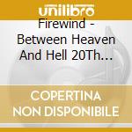Firewind - Between Heaven And Hell 20Th Anniversary Edition (2 Cd) cd musicale