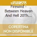 Firewind - Between Heaven And Hell 20Th Anniversary Edition (2 Cd) cd