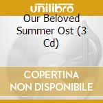 Our Beloved Summer Ost (3 Cd) cd