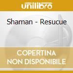 Shaman - Resucue cd musicale