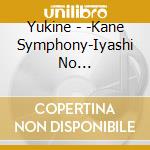 Yukine - -Kane Symphony-Iyashi No Hibiki-Shizenon To Wahenshou- cd musicale