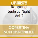 Roppongi Sadistic Night Vol.2 cd