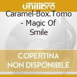Caramel-Box.Tomo - Magic Of Smile cd