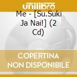 Me - [Su.Suki Ja Nai!] (2 Cd) cd
