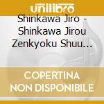 Shinkawa Jiro - Shinkawa Jirou Zenkyoku Shuu -Ten Chi Jin- cd