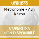 Metronome - Aun Kairou cd