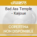 Bad Ass Temple - Kaijoue cd