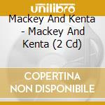 Mackey And Kenta - Mackey And Kenta (2 Cd) cd
