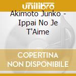 Akimoto Junko - Ippai No Je T'Aime cd