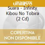 Suara - Infinity Kibou No Tobira (2 Cd) cd musicale