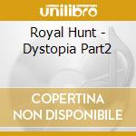 Royal Hunt - Dystopia Part2 cd musicale