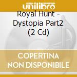 Royal Hunt - Dystopia Part2 (2 Cd) cd
