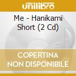 Me - Hanikami Short (2 Cd) cd musicale