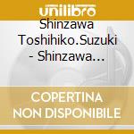 Shinzawa Toshihiko.Suzuki - Shinzawa Toshihiko&Suzuki Tsubasa No Shintsuba Clinic-Uta No Chikara Supple Odas cd musicale
