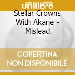 Stellar Crowns With Akane - Mislead cd musicale
