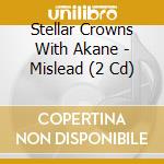 Stellar Crowns With Akane - Mislead (2 Cd) cd