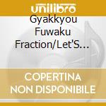 Gyakkyou Fuwaku Fraction/Let'S Go My House!!! cd