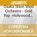 Osaka Shion Wind Orchestra - Gold Pop -Hollywood Cinema Sakuhin Shuu- cd