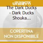 The Dark Ducks - Dark Ducks Shouka Aishouka Best cd musicale