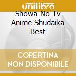 Showa No Tv Anime Shudaika Best cd musicale
