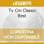 Tv Cm Classic Best cd musicale