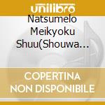 Natsumelo Meikyoku Shuu(Shouwa 26-35Nen) Best cd musicale