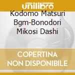 Kodomo Matsuri Bgm-Bonodori Mikosi Dashi cd