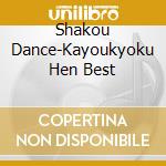 Shakou Dance-Kayoukyoku Hen Best cd musicale