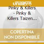 Pinky & Killers - Pinky & Killers Taizen (5 Cd) cd musicale