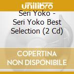 Seri Yoko - Seri Yoko Best Selection (2 Cd) cd