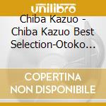 Chiba Kazuo - Chiba Kazuo Best Selection-Otoko No Miren- (2 Cd) cd