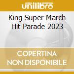 King Super March Hit Parade 2023 cd
