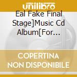 Eal Fake Final Stage]Music Cd Album[For Good] cd musicale