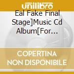 Eal Fake Final Stage]Music Cd Album[For Good] cd