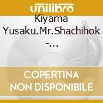 Kiyama Yusaku.Mr.Shachihok - [Kiyama]To[Kiyama]-Yume No Dinner Show cd