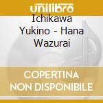 Ichikawa Yukino - Hana Wazurai cd musicale
