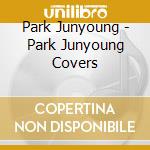 Park Junyoung - Park Junyoung Covers cd