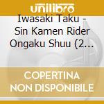 Iwasaki Taku - Sin Kamen Rider Ongaku Shuu (2 Cd) cd
