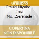 Otsuki Miyako - Ima Mo...Serenade cd