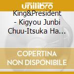 King&President - Kigyou Junbi Chuu-Itsuka Ha Yaru Tsumori-/Dareka Boku No Kubi Wo Kitte Kurenaika cd