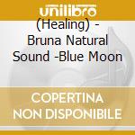 (Healing) - Bruna Natural Sound -Blue Moon cd