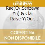 Rae(Cv.Serizawa Yu) & Clai - Raise Y/Our Hands!!/O.C. -Optimum Combination cd
