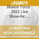 Illusion Force - 2022 Live Show-Re: Illusion Paradise Tour Final cd