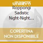 Roppongi Sadistic Night-Night Jewel Party (2 Cd) cd musicale