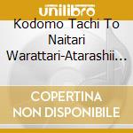 Kodomo Tachi To Naitari Warattari-Atarashii Sotsuen Yale Song cd musicale